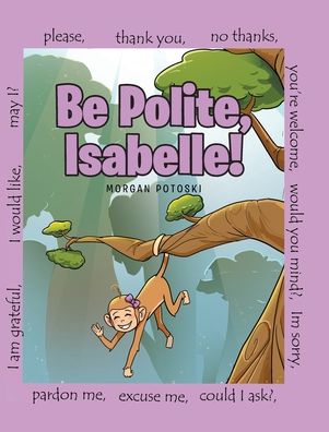 Be Polite, Isabelle! - Morgan Potoski - Books - Fulton Books - 9781639853816 - February 7, 2022