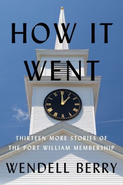 Cover for Wendell Berry · How It Went: Thirteen Stories of the Port William Membership (Gebundenes Buch) (2022)