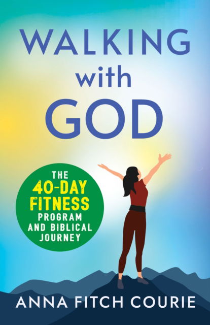 Cover for Anna Fitch Courie · Walking with God: The 40-Day Fitness Program and Biblical Journey (Paperback Book) (2025)