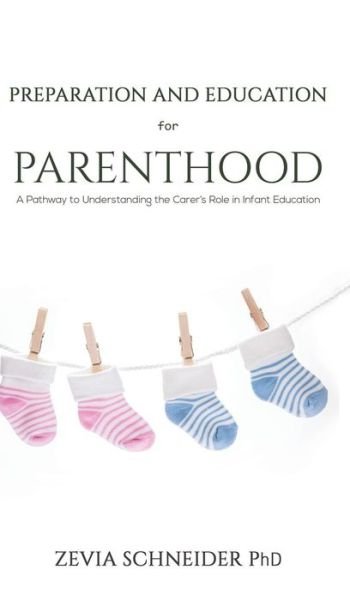Cover for Zevia Schneider · Preparation and Education for Parenthood: A Pathway to Understanding the Carer's Role in Infant Education (Hardcover Book) (2019)