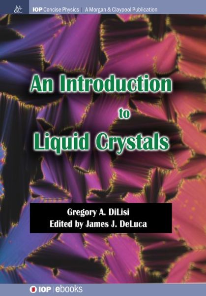 An Introduction to Liquid Crystals - Gregory A DiLisi - Books - Morgan & Claypool Publishers - 9781643276816 - September 24, 2019
