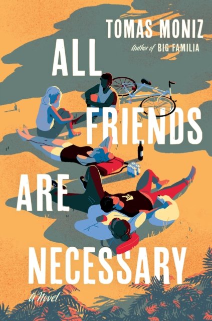 Tomas Moniz · All Friends Are Necessary: A Novel (Hardcover Book) (2024)