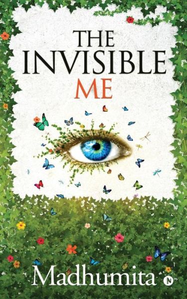 The Invisible Me - Madhumita - Books - Notion Press, Inc. - 9781644295816 - October 4, 2018