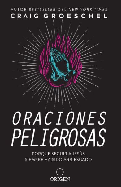 Cover for Craig Groeschel · Oraciones peligrosas: Porque seguir a Jesus siempre ha sido arriesgado / Dangerous Prayers: Because Following Jesus Was Never Meant to Be Safe (Paperback Book) (2021)