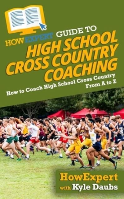 Cover for Kyle Daubs · HowExpert Guide to High School Cross Country Coaching (Paperback Book) (2020)