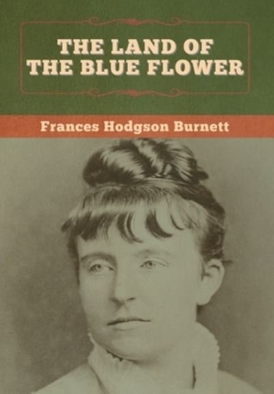 Cover for Frances Hodgson Burnett · The Land of the Blue Flower (Hardcover Book) (2020)