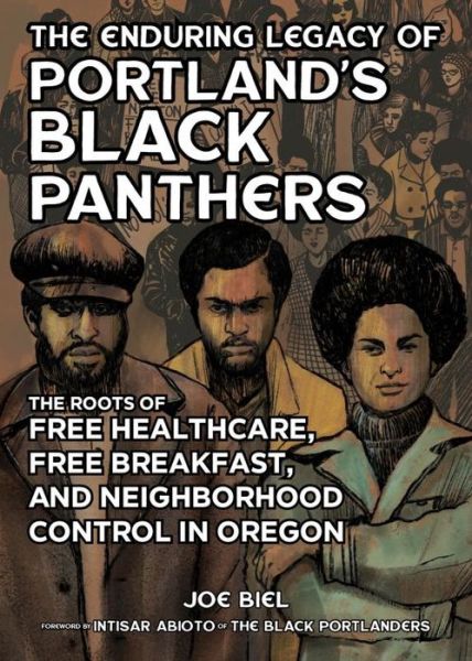 Cover for Joe Biel · The Enduring Legacy of Portland's Black Panthers: The Roots of Free Healthcare, Free Breakfast, and Neighborhood Control in Oregon (Paperback Book) (2023)