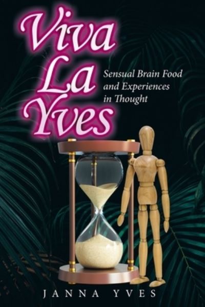 Cover for Janna Yves · Viva La Yves : Sensual Brain Food and Experiences in Thought (Paperback Book) (2022)