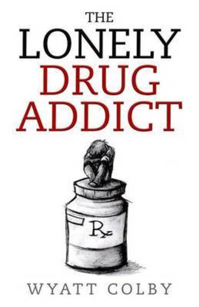 Cover for Wyatt Allan Colby · The Lonely Drug Addict (Paperback Bog) (2016)