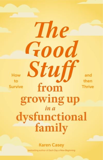 Cover for Karen Casey · The Good Stuff from Growing Up in a Dysfunctional Family (Pocketbok) (2024)