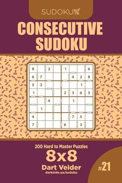 Consecutive Sudoku - 200 Hard to Master Puzzles 8x8 (Volume 21) - Dart Veider - Książki - Independently Published - 9781707163816 - 10 listopada 2019