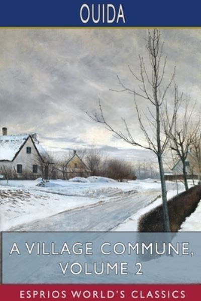 A Village Commune, Volume 2 (Esprios Classics) - Ouida - Kirjat - Blurb - 9781715182816 - perjantai 26. huhtikuuta 2024