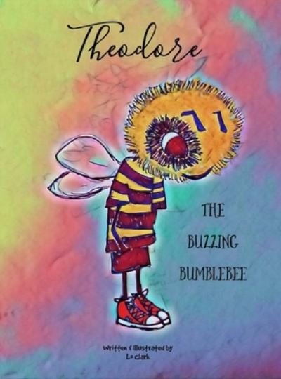 Cover for Lo Clark · Theodore The Buzzing Bumblebee (Hardcover Book) (2020)