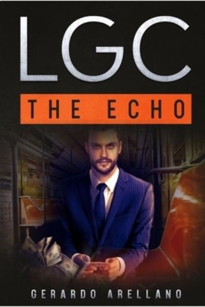 LGC The Echo - Gerardo Arellano - Books - Lulu.com - 9781716718816 - July 21, 2020