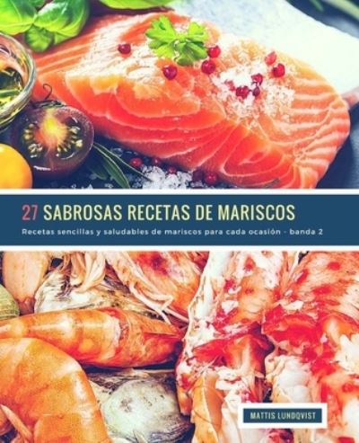 Cover for Mattis Lundqvist · 27 Sabrosas Recetas de Mariscos - banda 2 (Paperback Book) (2018)