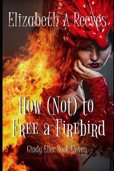 Cover for Elizabeth  A Reeves · How  to Free a Firebird (Paperback Bog) (2018)