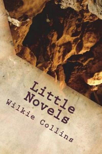 Little Novels - Wilkie Collins - Books - Createspace Independent Publishing Platf - 9781722799816 - July 18, 2018