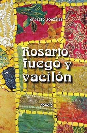 Rosario, Fuego Y Vacilon - Ernesto Gonzalez - Kirjat - Createspace Independent Publishing Platf - 9781725727816 - keskiviikko 15. elokuuta 2018