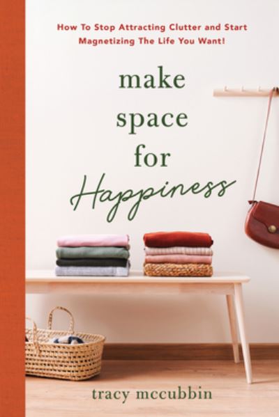 Cover for Tracy McCubbin · Make Space for Happiness: How to Stop Attracting Clutter and Start Magnetizing the Life You Want (Paperback Book) (2022)