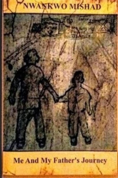 Me And My Father's Journey - Amazon Digital Services LLC - KDP Print US - Books - Amazon Digital Services LLC - KDP Print - 9781732334816 - June 30, 2016
