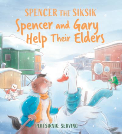 Spencer and Gary Help Their Elders: English Edition - Spencer the Siksik and Gary the Snow Goose - Shawna Thomson - Livros - Inhabit Education Books Inc. - 9781774505816 - 15 de dezembro de 2022