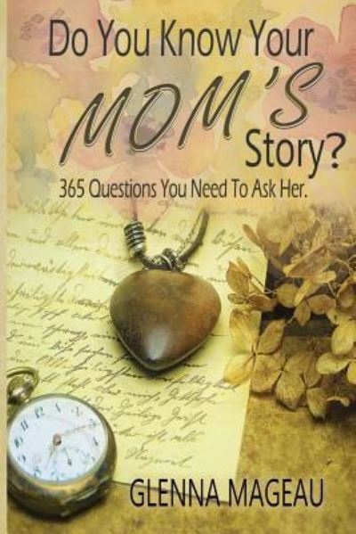 Cover for Glenna Mageau · Do You Know Your Mom's Story?: 365 Questions You Need to Ask Her (Taschenbuch) (2018)