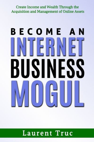 Cover for Laurent Truc · Become An Internet Business Mogul (Paperback Book) (2020)