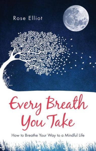 Cover for Rose Elliot · Every Breath You Take: How to Breathe Your Way to a Mindful Life (Taschenbuch) [New edition] (2016)