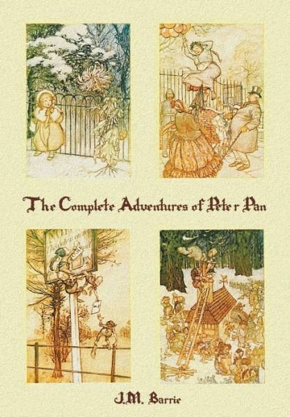 Cover for James Matthew Barrie · The Complete Adventures of Peter Pan (Complete and Unabridged) Includes: the Little White Bird, Peter Pan in Kensington Gardens (Illustrated) and Peter an (Paperback Bog) (2015)