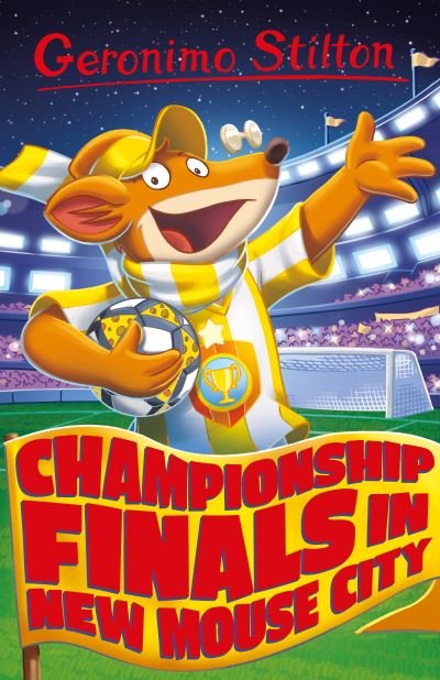 Geronimo Stilton - Championship Finals ... In New Mouse City - Geronimo Stilton - Series 6 - Geronimo Stilton - Books - Sweet Cherry Publishing - 9781782269816 - August 17, 2023