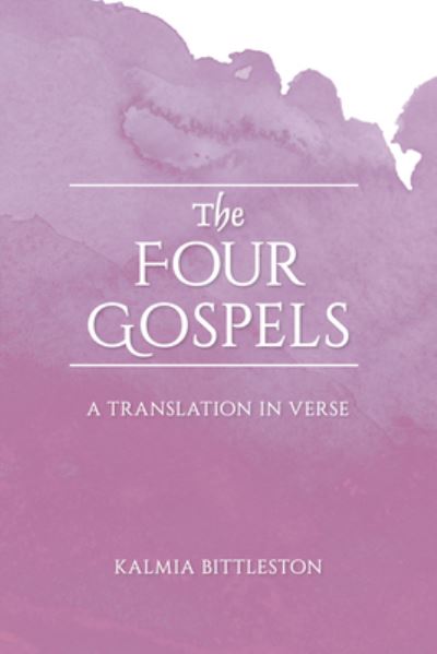 Cover for Kalmia Bittleston · The Four Gospels: A Translation in Verse (Taschenbuch) [2 Revised edition] (2023)