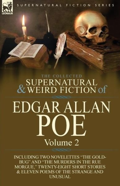 The Collected Supernatural and Weird Fiction of Edgar Allan Poe-Volume 2: Including Two Novelettes the Gold-Bug and the Murders in the Rue Morgue, - Edgar Allan Poe - Books - Leonaur Ltd - 9781782821816 - July 16, 2013