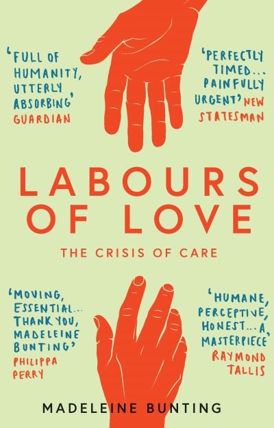 Cover for Bunting, Madeleine (Y) · Labours of Love: The Crisis of Care (Paperback Book) (2021)
