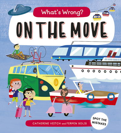 What's Wrong? On The Move: Spot the Mistakes - What's Wrong? - Catherine Veitch - Books - Frances Lincoln Publishers Ltd - 9781786034816 - April 18, 2019