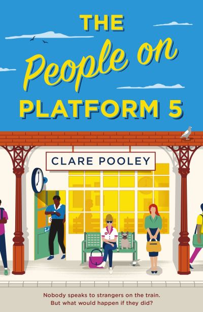 Cover for Clare Pooley · The People on Platform 5: A feel-good and uplifting read with unforgettable characters from the bestselling author of The Authenticity Project (Paperback Book) (2022)