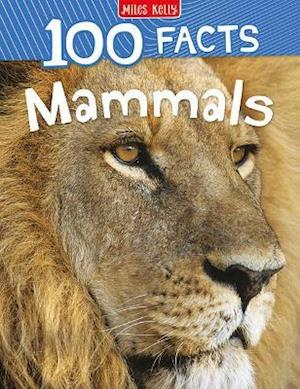 100 Facts Mammals - Jinny Johnson - Kirjat - Miles Kelly Publishing Ltd - 9781789893816 - maanantai 1. maaliskuuta 2021