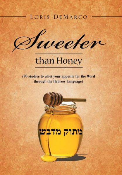 Cover for Loris DeMarco · Sweeter Than Honey: (95 Studies to Whet Your Appetite for the Word Through the Hebrew Language) (Hardcover Book) (2019)