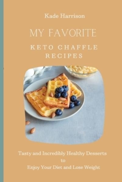 Cover for Kade Harrison · My Favorite Keto Chaffle Recipes (Paperback Book) (2021)