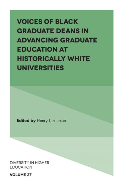 Cover for Voices of Black Graduate Deans in Advancing Graduate Education at Historically White Universities - Diversity in Higher Education (Hardcover Book) (2025)