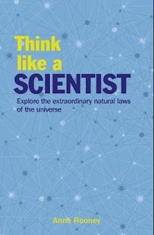 Cover for Anne Rooney · Think Like a Scientist: Explore the Extraordinary Natural Laws of the Universe - Think Like Series (Paperback Bog) (2020)