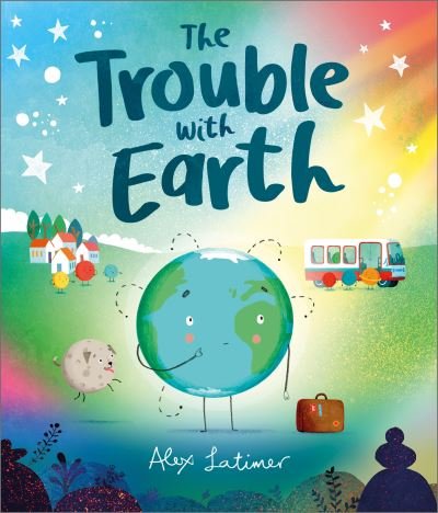 Cover for Alex Latimer · The Trouble with Earth (Gebundenes Buch) (2022)