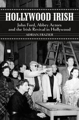 Cover for Adrian Frazier · Hollywood Irish: John Ford, Abbey Actors and the Irish Revival in Hollywood (Paperback Book) (2011)