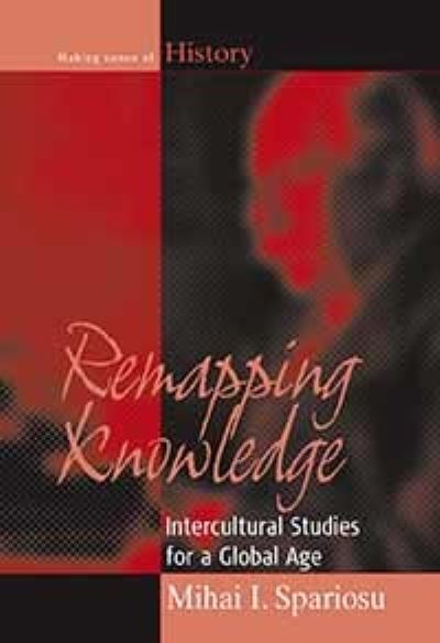 Cover for Mihai I. Spariosu · Remapping Knowledge: Intercultural Studies for a Global Age - Making Sense of History (Hardcover Book) [Illustrated edition] (2006)
