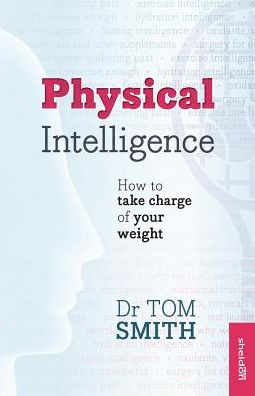 Cover for Dr Tom Smith · Physical Intelligence: How To Take Charge Of Your Weight (Paperback Book) (2013)