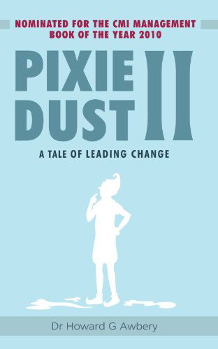 Pixie Dust II: A Tale of Leading Change - Howard G. Awbery - Książki - New Generation Publishing - 9781847485816 - 28 października 2009