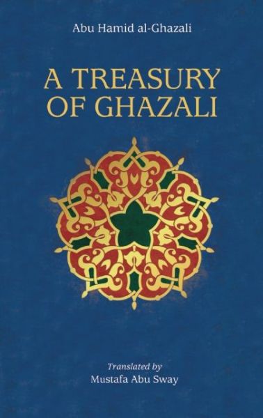 Cover for Abu Hamid Al-Ghazali · A Treasury of Ghazali - Treasures of Islamic Thought and Civilization (Hardcover Book) (2017)