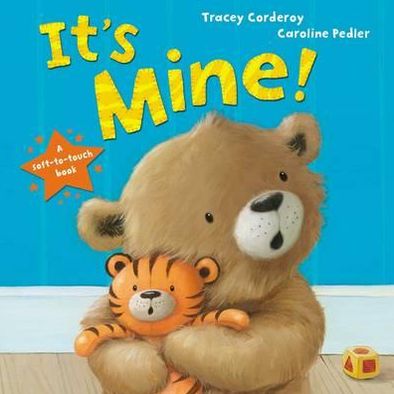 It's Mine! - Tracey Corderoy - Books - Little Tiger Press Group - 9781848954816 - July 2, 2012