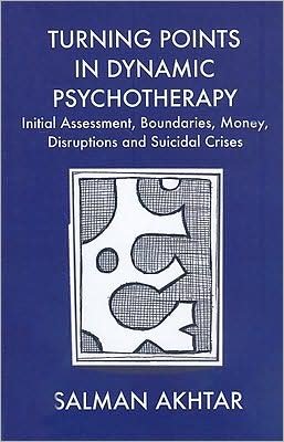 Cover for Salman Akhtar · Turning Points in Dynamic Psychotherapy: Initial Assessment, Boundaries, Money, Disruptions and Suicidal Crises (Pocketbok) (2009)