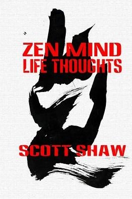 Zen Mind Life Thoughts - Scott Shaw - Bøker - Buddha Rose Publications - 9781877792816 - 19. januar 2015