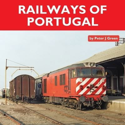 Railways of Portugal - Peter Green - Böcker - Mainline & Maritime Ltd - 9781900340816 - 1 mars 2021